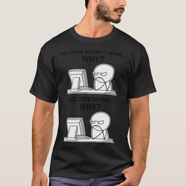 Der Code funktioniert, warum der Code funktioniert T-Shirt (Vorderseite)