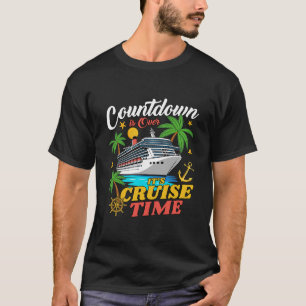 Der Countdown Ist Vorbei Es Ist Kreuzfahrtzeit Fam T-Shirt