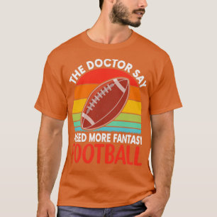 Der Doktor sagt, ich brauche mehr Fantasiefußball1 T-Shirt