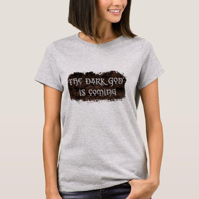 Der dunkle Gott kommt T-Shirt (Vorderseite)