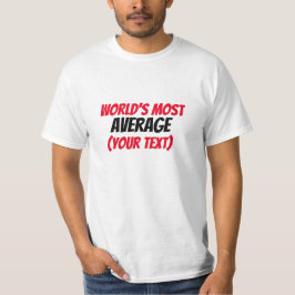 Der Durchschnitt der Welt (Ihr Text) T-Shirt