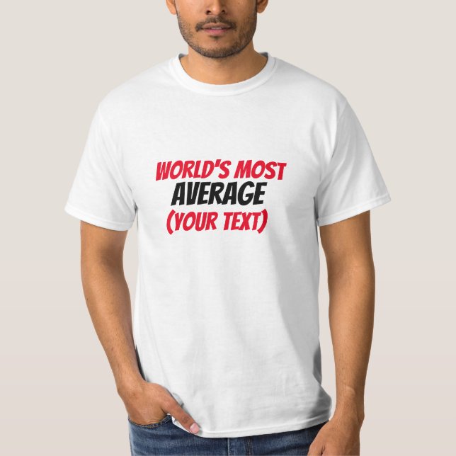 Der Durchschnitt der Welt (Ihr Text) T-Shirt (Vorderseite)