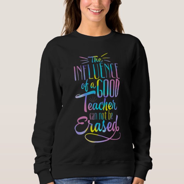 Der Einfluss eines guten Lehrers kann nie auslösch Sweatshirt (Vorderseite)