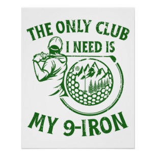 Der einzige Club, den ich brauche ein tolles Golfg Poster