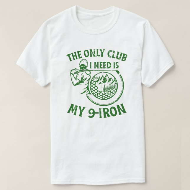 Der einzige Club, den ich brauche ein tolles Golfg T-Shirt (Design vorne)
