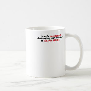 Der einzige Einwanderer, der unser Land zerstört,  Kaffeetasse