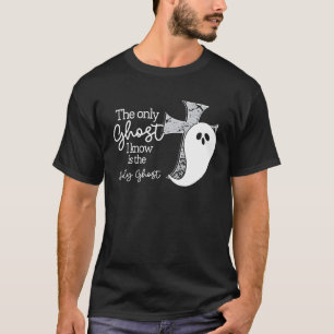 Der einzige Geist, den ich kenne, ist der Heilige  T-Shirt