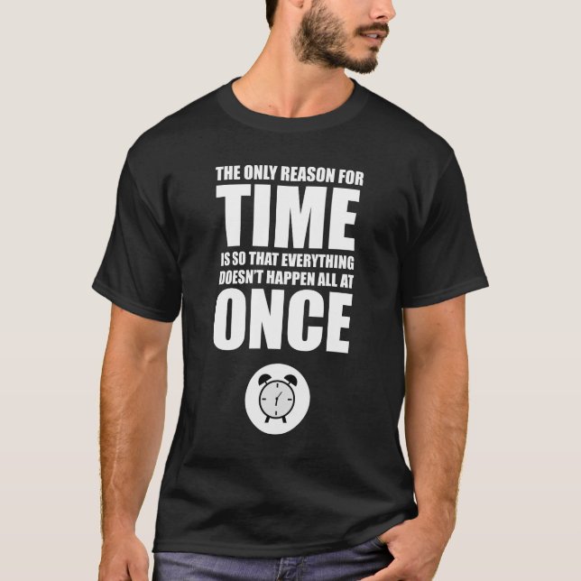 Der einzige Grund für die Zeit T-Shirt (Vorderseite)