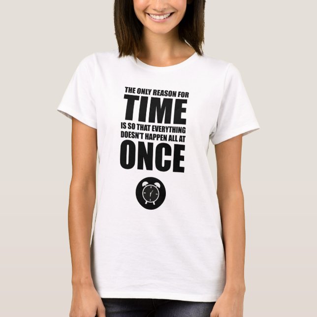 Der einzige Grund für die Zeit T-Shirt (Vorderseite)