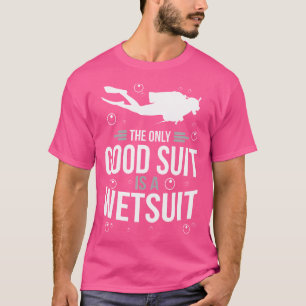 Der einzige gute Anzug ist ein Wetsuit Scuba Divin T-Shirt