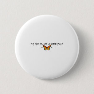 Der einzige orangefarbene Monarch, den ich Wollte, Button