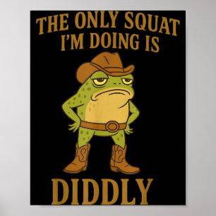 Der einzige Squat, den ich mache, ist Diddly Cowbo Poster