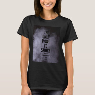 Der einzige Topf, den ich rauchen würde, Kind Gott T-Shirt