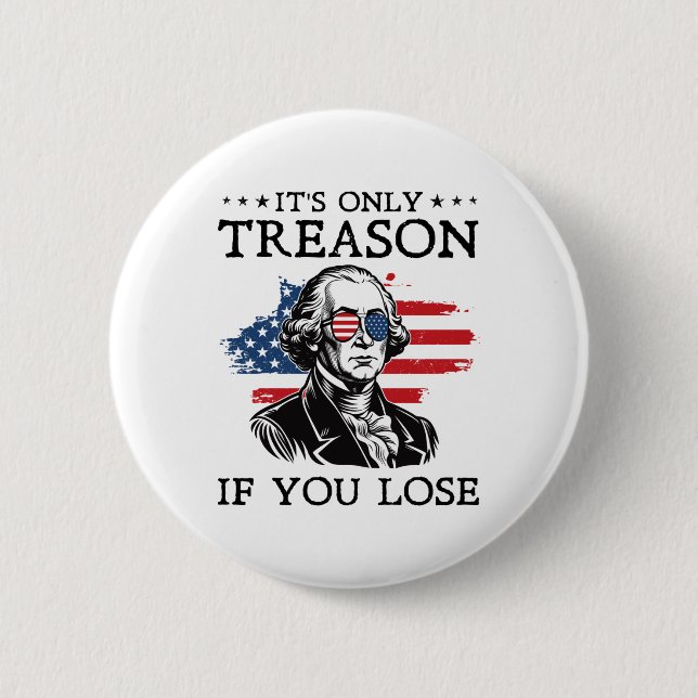 Der einzige Verrat, wenn man George Washington 4.  Button (Vorderseite)