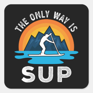 Der einzige Weg ist das Sup Paddleboarding-Geschen Quadratischer Aufkleber