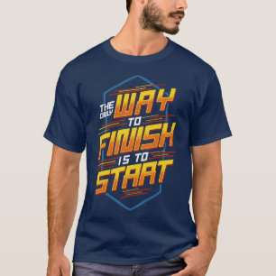 Der einzige Weg zum Ende ist, Motivierend zu begin T-Shirt