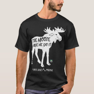 Der Elch hat mich dazu gebracht, es zu tun Portlan T-Shirt