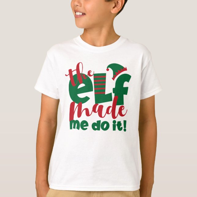 Der Elf hat mich dazu gebracht, es zu tun T-Shirt (Vorderseite)