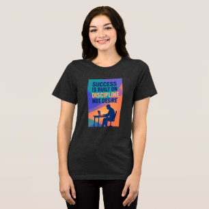 Der Erfolg beruht auf Disziplin, nicht auf Wunsch Tri-Blend Shirt