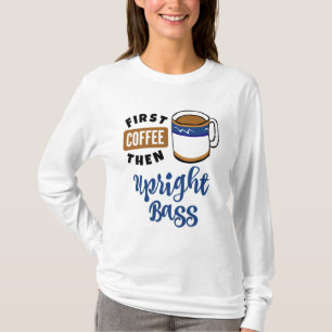 Der erste Kaffee dann die aufrechte Bass Musik Lov T-Shirt