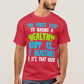 Der erste Schritt, um einen gesunden Körper zu hab T-Shirt