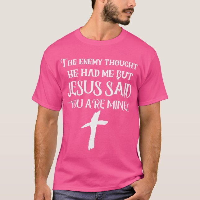 Der Feind dachte, er hätte mich, aber Jesus sagte, T-Shirt (Vorderseite)
