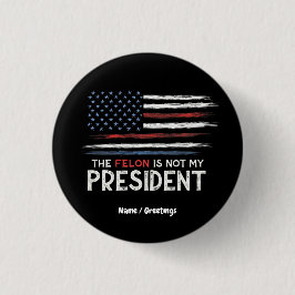 Der Felon ist nicht mein Präsident steht gegen das Button