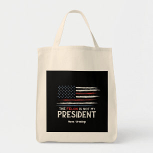 Der Felon ist nicht mein Präsident steht gegen das Tragetasche
