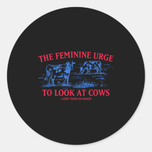 Der feminine Drang, Kühe anzusehen, ich liebe sie Runder Aufkleber
