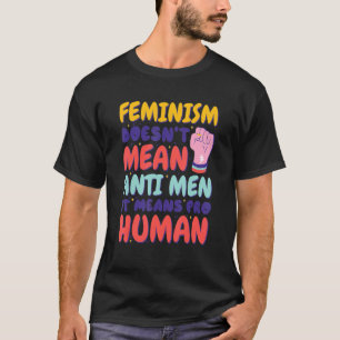 Der Feminismus Gemein keine Männer, er bedeutet Pr T-Shirt