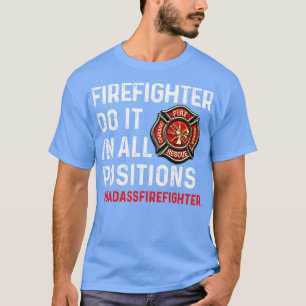 Der Feuerwehrmann tut es in allen Positionen Feuer T-Shirt