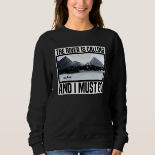 Der Fluss ruft und ich muss Kajak fahren Sweatshirt