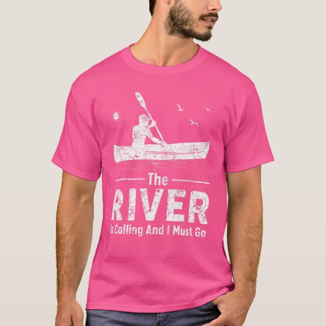 Der Fluss ruft und ich muss Kayak-Boot Kaya fahren T-Shirt (Vorderseite)