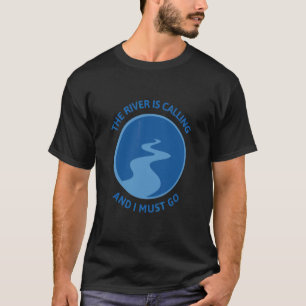 Der Fluss ruft und ich muss schwimmen gehen T-Shirt