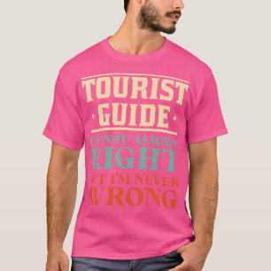 Der Fremdenführer hat nicht immer recht, aber ich  T-Shirt