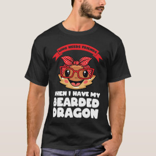 der Freunde braucht, wenn ich meinen bärtigen Drac T-Shirt