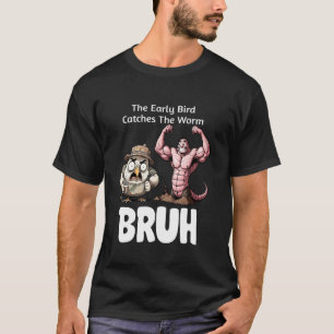Der Frühaufsteher fängt den Wurm Lustiges Sprichwo T-Shirt