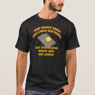 Der Frühaufsteher kann den Wurm fangen… T - Shi T-Shirt