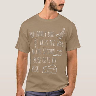 Der frühe Vogel bekommt den Wurm, aber der zweite  T-Shirt
