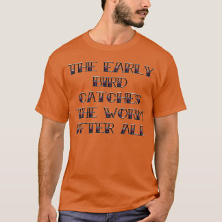 der frühe Vogel fängt das Wurmgeschenk T-Shirt