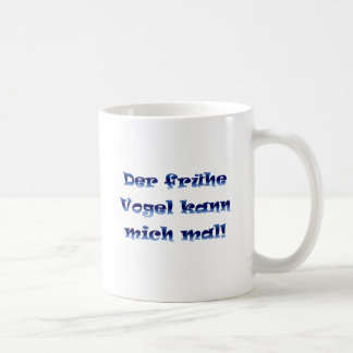 Der frühe Vogel kann mich mal Kaffeetasse
