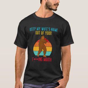 Der Funny Bigfoot Behielt meine Frau aus deinem Mu T-Shirt