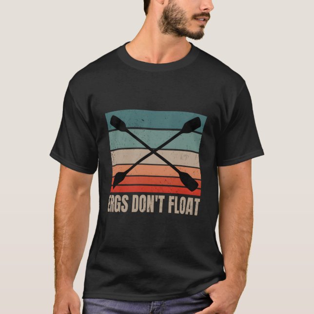 Der Funny Rowing Rower Coxswain Ergs Don't Float E T-Shirt (Vorderseite)