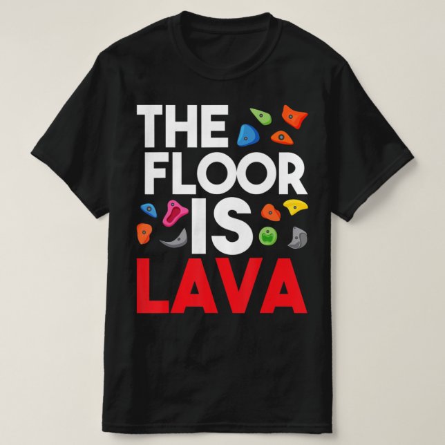 Der Fußboden ist Lava Boulderwall Climber Rock Cl T-Shirt (Design vorne)