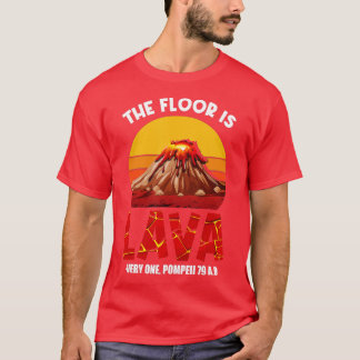 Der Fußboden ist Lava Pompeii Lava Meisterschaft F T-Shirt