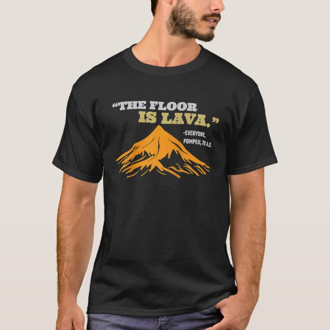 Der Fußboden ist Lava Pompeii Sprichwort Geschicht T-Shirt (Vorderseite)