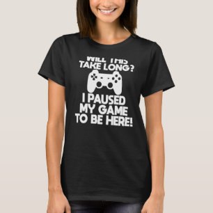 Der Gamer wird so lange dauern, bis ich mein Spiel T-Shirt