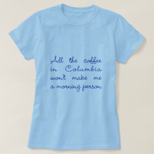 Der ganzer Kaffee in Kolumbien T-Shirt