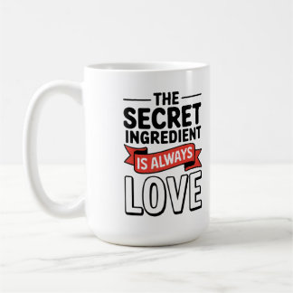 "Der Geheimbestandteil ist immer Liebe Kaffeetasse