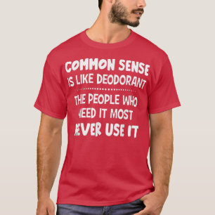 Der gesunde Menschenverstand ist wie Deodorant der T-Shirt